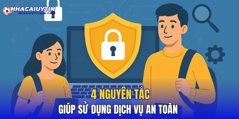 4 nguyên tắc giúp sử dụng dịch vụ an toàn