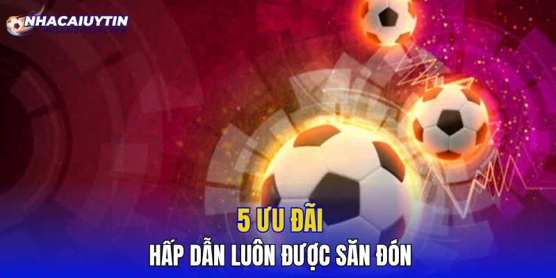 5 ưu đãi hấp dẫn luôn được săn đón