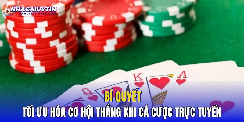 Bí quyết tối ưu hóa cơ hội thắng khi cá cược trực tuyến