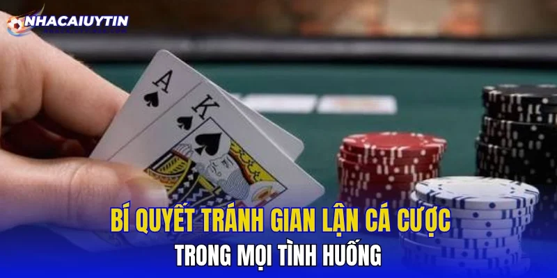 Bí Quyết Tránh Gian Lận Cá Cược