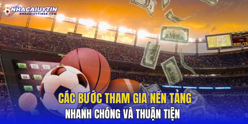 Các bước tham gia nền tảng nhanh chóng và thuận tiện