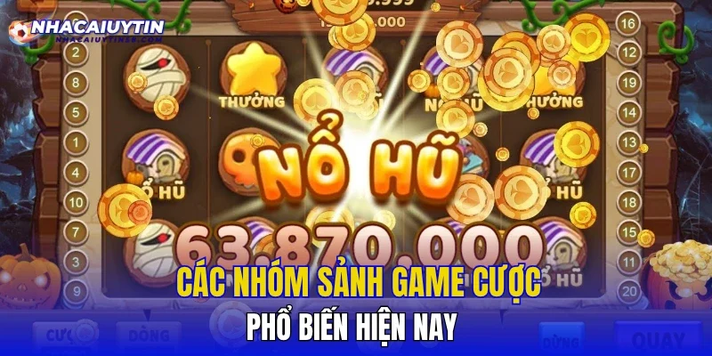 Các nhóm sảnh game cược phổ biến hiện nay