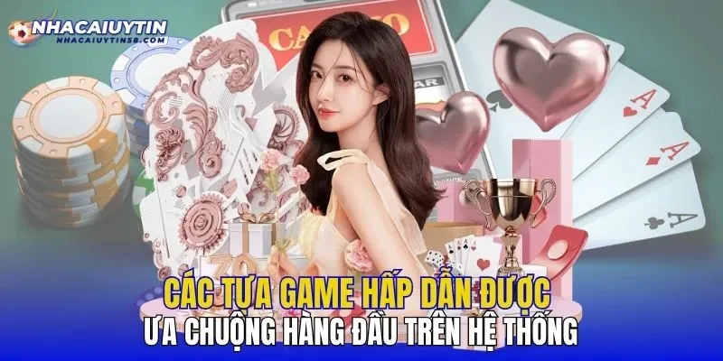 Các tựa game hấp dẫn được ưa chuộng hàng đầu trên hệ thống