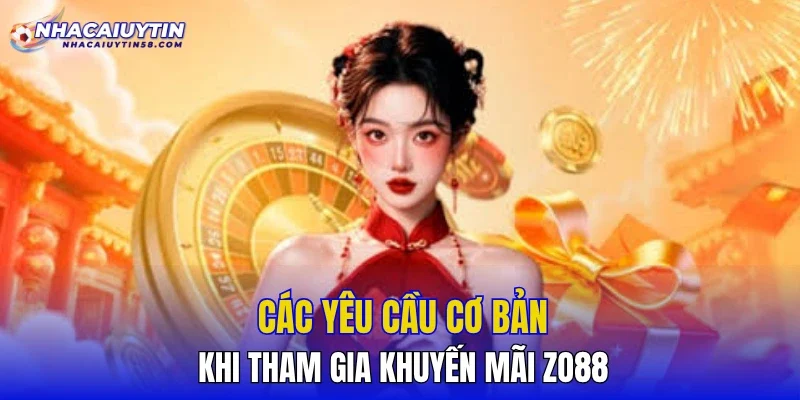 Các yêu cầu cơ bản khi tham gia khuyến mãi ZO88