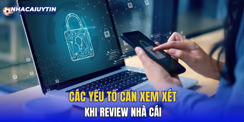 Các yếu tố cần xem xét khi review nhà cái