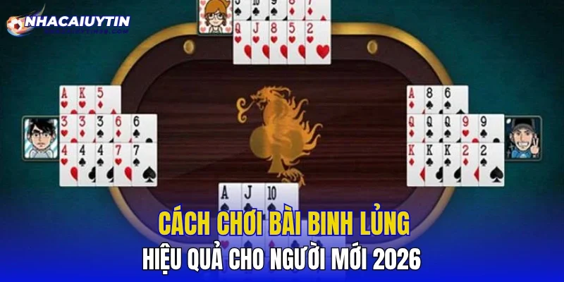 Cách Chơi Bài Binh Lủng