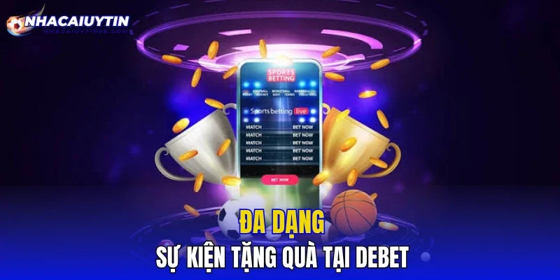Đa dạng sự kiện tặng quà tại DEBET