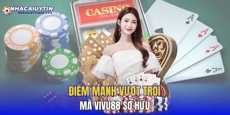 Điểm mạnh vượt trội mà VIVU88 sở hữu