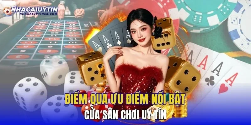 Điểm qua ưu điểm nổi bật của sân chơi uy tín