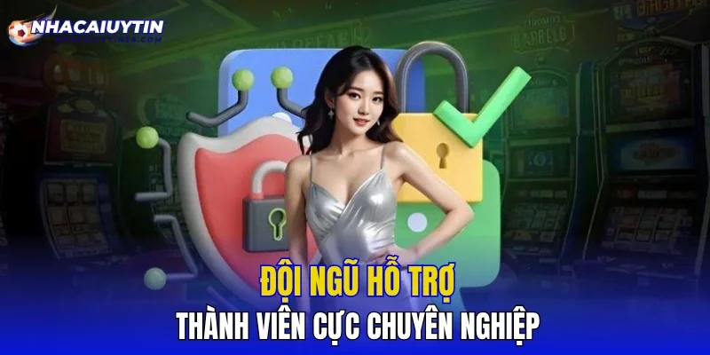 Đội ngũ hỗ trợ thành viên cực chuyên nghiệp