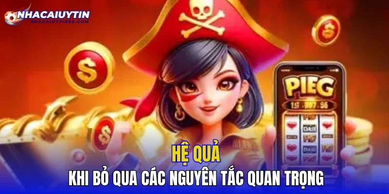 Hệ quả khi bỏ qua các nguyên tắc quan trọng