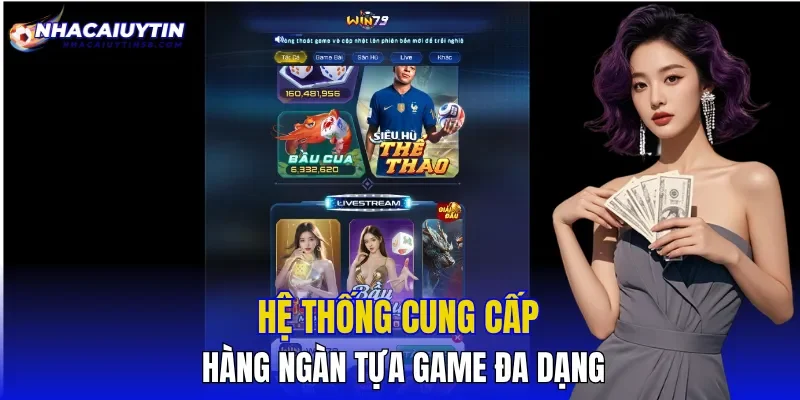Hệ thống cung cấp hàng ngàn tựa game đa dạng