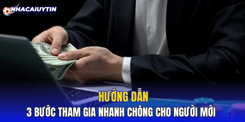 Hướng dẫn 3 bước tham gia nhanh chóng cho người mới