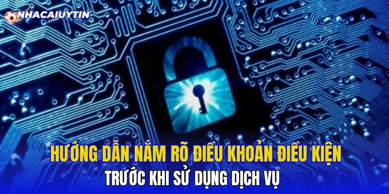 Hướng dẫn nắm rõ điều khoản điều kiện trước khi sử dụng dịch vụ