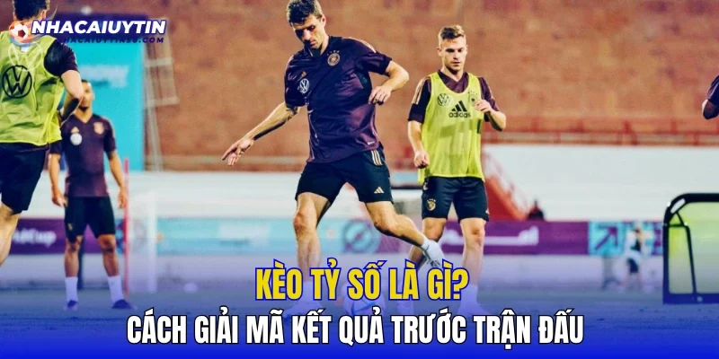 Kèo Tỷ Số