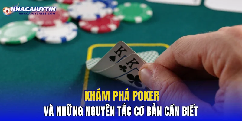 Khám phá Poker và những nguyên tắc cơ bản cần biết