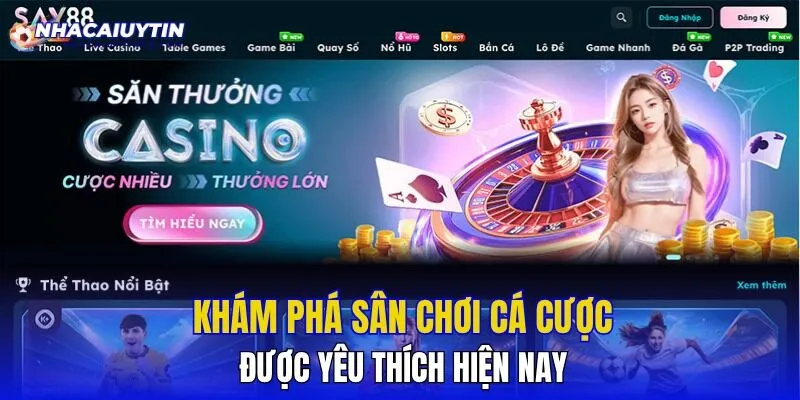 Khám phá sân chơi cá cược được yêu thích hiện nay