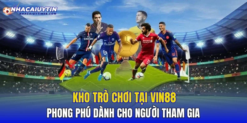 Kho trò chơi tại VIN88 phong phú dành cho người tham gia