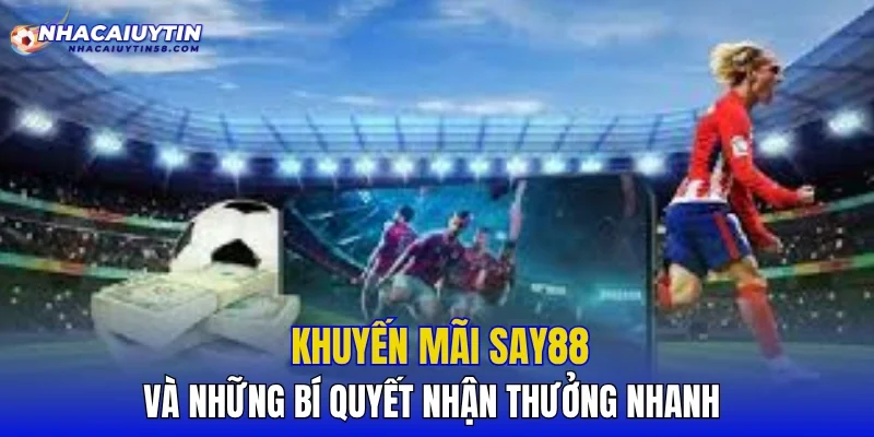 Khuyến mãi SAY88 và những bí quyết nhận thưởng nhanh