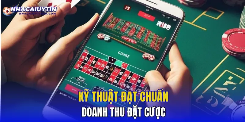 Kỹ thuật đạt chuẩn doanh thu đặt cược