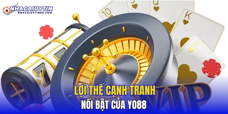 Lợi thế cạnh tranh nổi bật của YO88