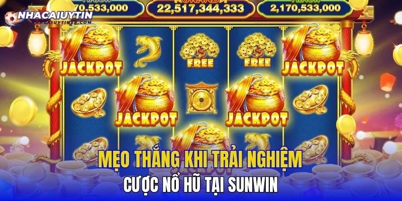 Mẹo thắng khi trải nghiệm cược nổ hũ tại SUNWIN