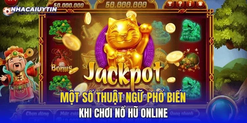 Một số thuật ngữ phổ biến khi chơi nổ hũ online