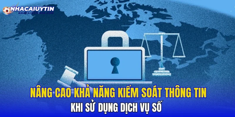 Nâng cao khả năng kiểm soát thông tin khi sử dụng dịch vụ số