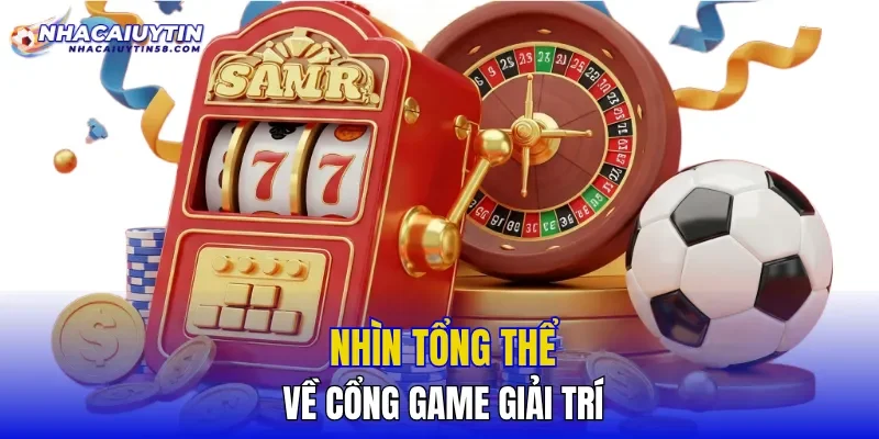 Nhìn tổng thể về cổng game giải trí