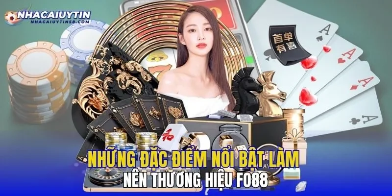 Những đặc điểm nổi bật làm nên thương hiệu FO88