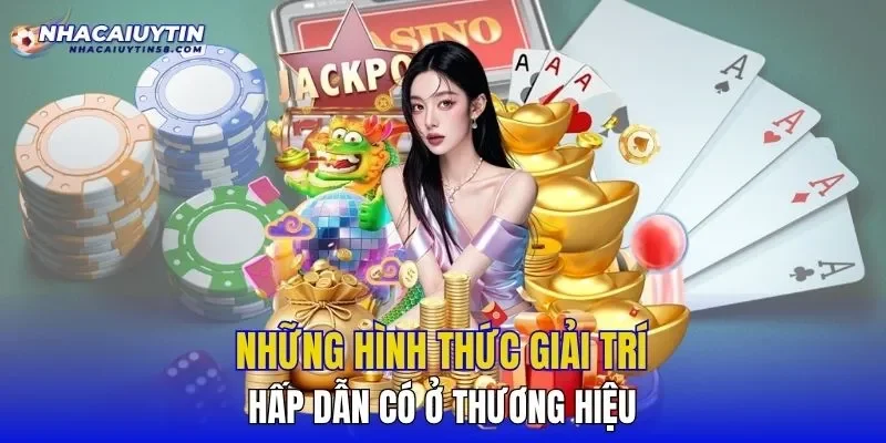 Những hình thức giải trí hấp dẫn có ở thương hiệu