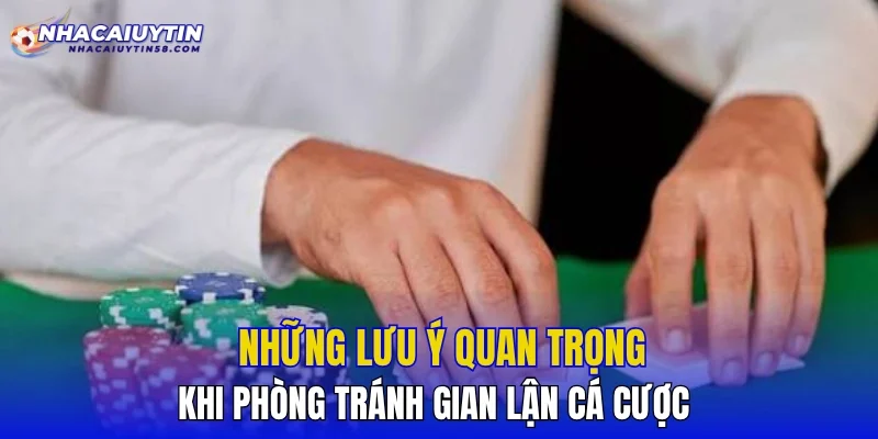 Những lưu ý quan trọng khi phòng tránh gian lận cá cược