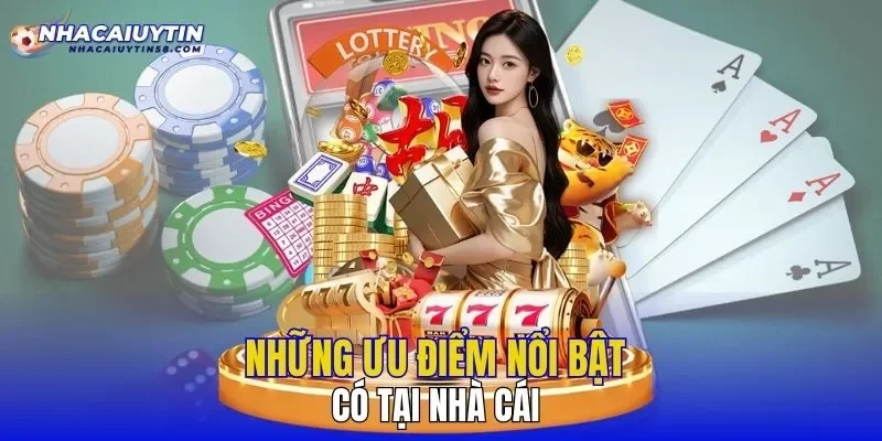 Những ưu điểm nổi bật có tại nhà cái 
