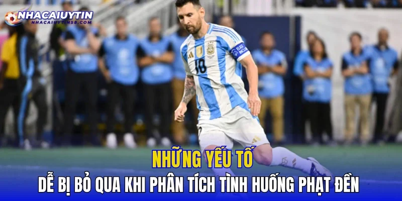 Những yếu tố dễ bị bỏ qua khi phân tích tình huống phạt đền