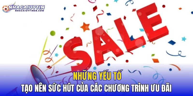 Những yếu tố tạo nên sức hút của các chương trình ưu đãi