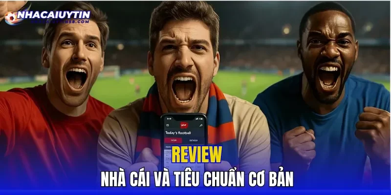 Review nhà cái và tiêu chuẩn cơ bản