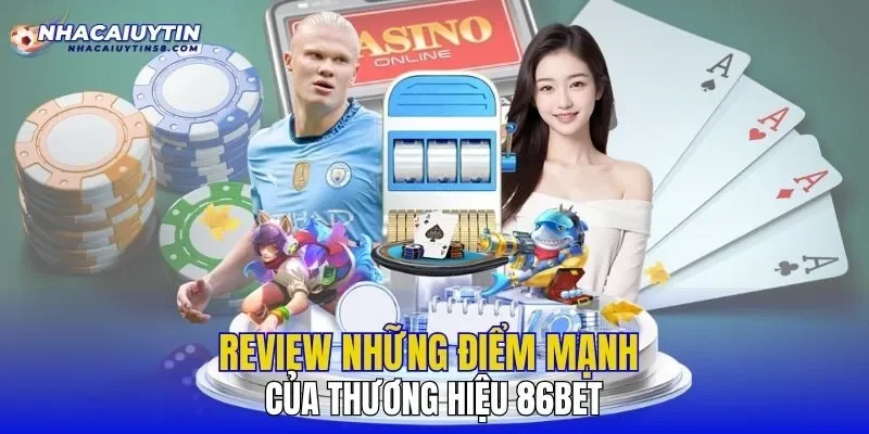 Review những điểm mạnh của thương hiệu 86BET