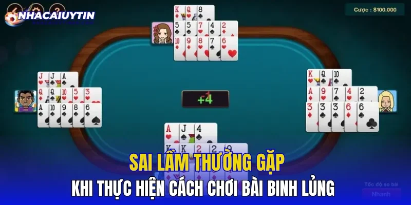 Sai lầm thường gặp khi thực hiện cách chơi bài binh lủng