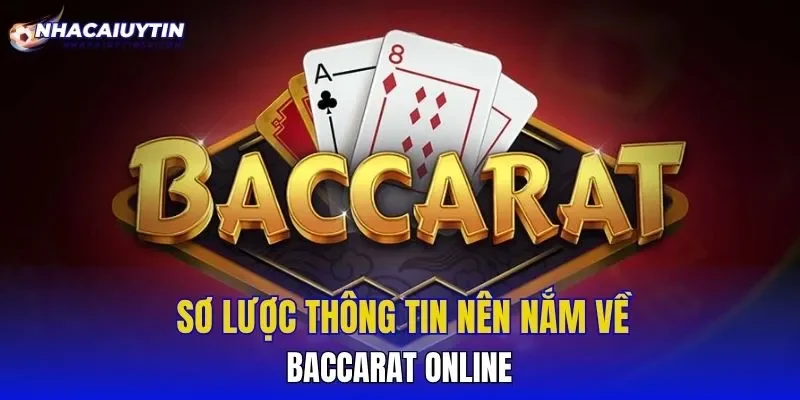 Sơ lược thông tin nên nắm về Baccarat online