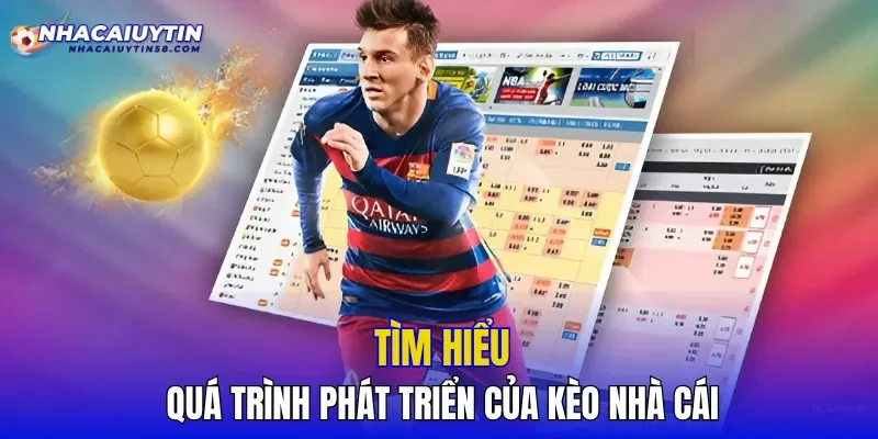 Tìm hiểu quá trình phát triển của Kèo Nhà Cái