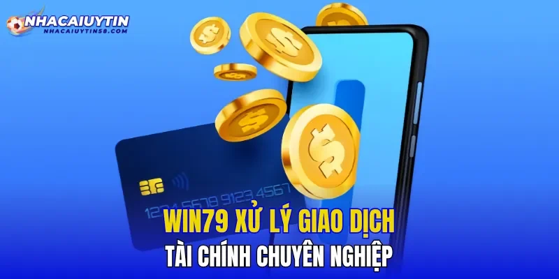 WIN79 xử lý giao dịch tài chính chuyên nghiệp
