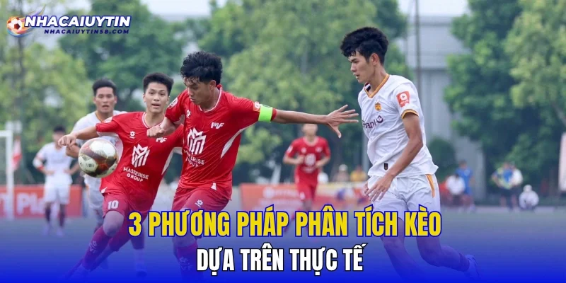 3 phương pháp phân tích kèo dựa trên thực tế