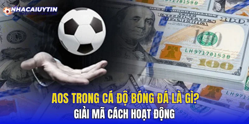 AOS Trong Cá Độ Bóng Đá Là Gì