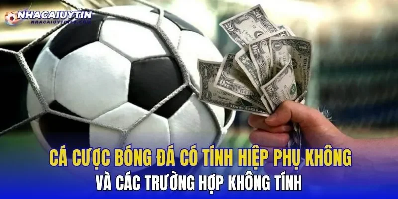 Cá Cược Bóng Đá Có Tính Hiệp Phụ Không