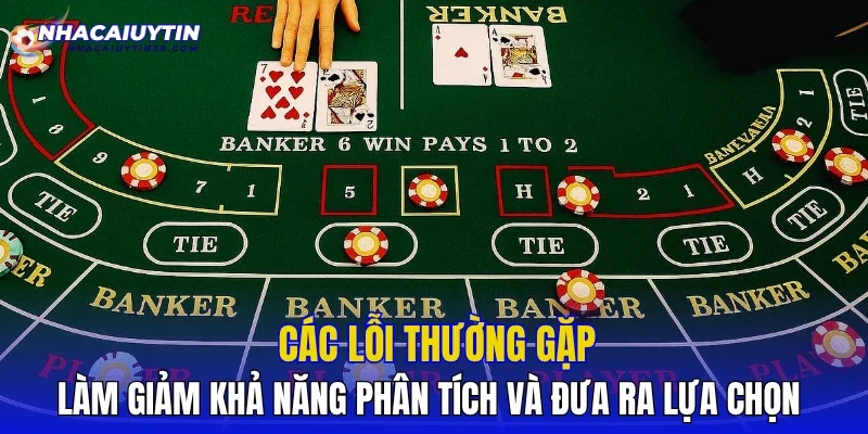 Các lỗi thường gặp làm giảm khả năng phân tích và đưa ra lựa chọn