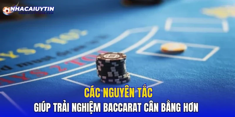 Các nguyên tắc giúp trải nghiệm Baccarat cân bằng hơn