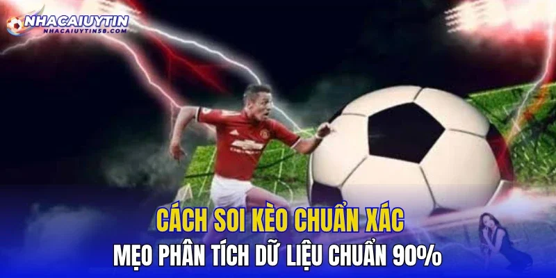 Cách Soi Kèo Chuẩn Xác