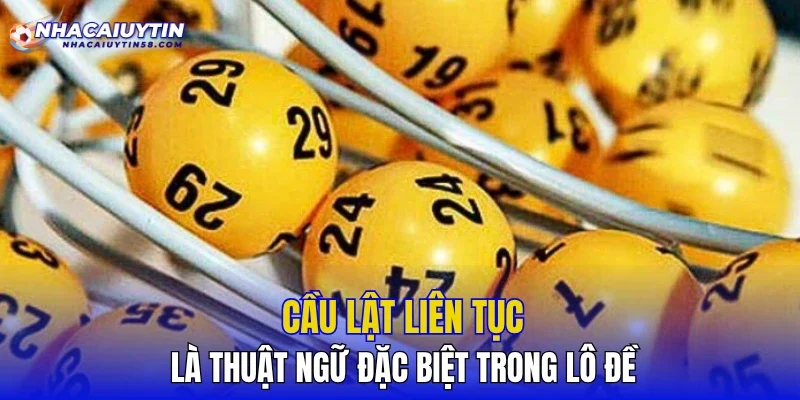 Cầu lật liên tục là thuật ngữ đặc biệt trong lô đề