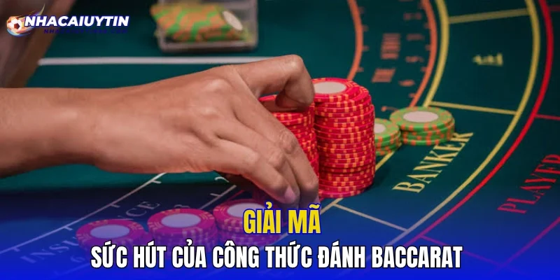Giải mã sức hút của công thức đánh Baccarat