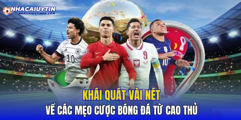 Khái quát vài nét về các mẹo cược bóng đá từ cao thủ
